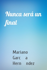 Nunca será un final