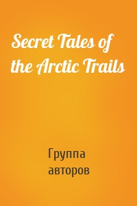 Secret Tales of the Arctic Trails