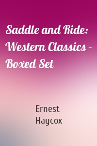 Saddle and Ride: Western Classics - Boxed Set