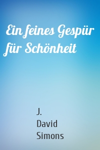 Ein feines Gespür für Schönheit