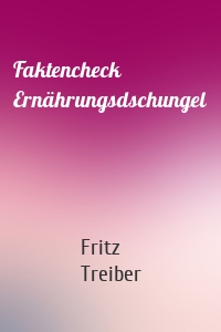 Faktencheck Ernährungsdschungel