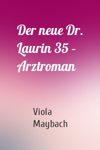 Der neue Dr. Laurin 35 – Arztroman