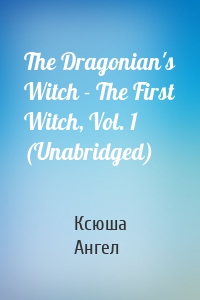 The Dragonian's Witch - The First Witch, Vol. 1 (Unabridged)