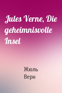 Jules Verne, Die geheimnisvolle Insel