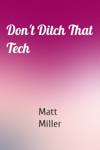 Don't Ditch That Tech