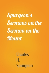 Spurgeon’s Sermons on the Sermon on the Mount