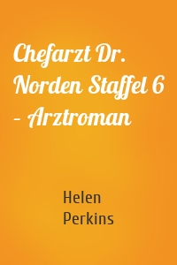 Chefarzt Dr. Norden Staffel 6 – Arztroman