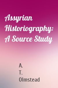 Assyrian Historiography: A Source Study