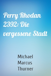 Perry Rhodan 2392: Die vergessene Stadt