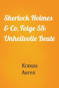Sherlock Holmes & Co, Folge 58: Unheilvolle Beute