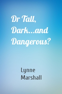 Dr Tall, Dark...and Dangerous?