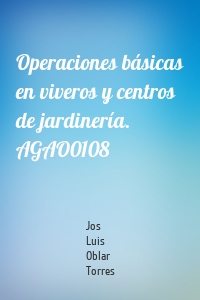 Operaciones básicas en viveros y centros de jardinería. AGAO0108