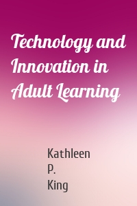 Technology and Innovation in Adult Learning