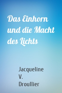 Das Einhorn und die Macht des Lichts