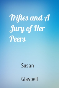 Trifles and A Jury of Her Peers