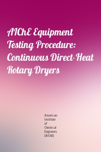 AIChE Equipment Testing Procedure: Continuous Direct-Heat Rotary Dryers