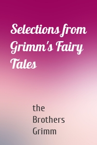 Selections from Grimm's Fairy Tales