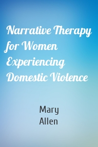 Narrative Therapy for Women Experiencing Domestic Violence