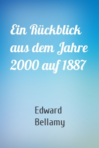 Ein Rückblick aus dem Jahre 2000 auf 1887