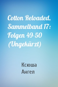 Cotton Reloaded, Sammelband 17: Folgen 49-50 (Ungekürzt)