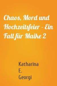 Chaos, Mord und Hochzeitsfeier - Ein Fall für Maike 2