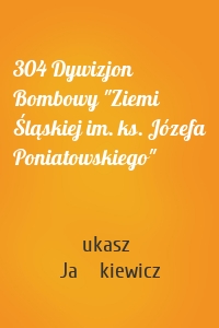 304 Dywizjon Bombowy "Ziemi Śląskiej im. ks. Józefa Poniatowskiego"