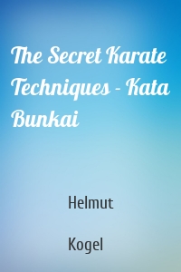 The Secret Karate Techniques - Kata Bunkai