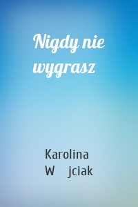 Nigdy nie wygrasz