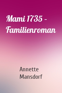 Mami 1735 – Familienroman