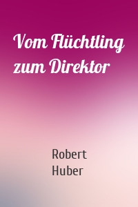 Vom Flüchtling zum Direktor