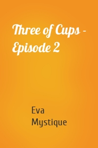 Three of Cups - Episode 2