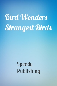Bird Wonders - Strangest Birds