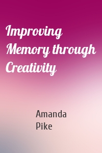 Improving Memory through Creativity