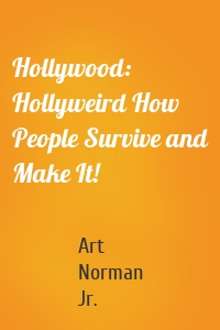 Hollywood: Hollyweird How People Survive and Make It!