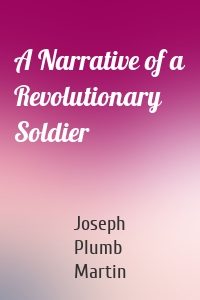 A Narrative of a Revolutionary Soldier