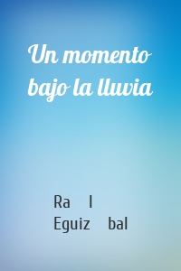 Un momento bajo la lluvia