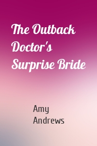 The Outback Doctor's Surprise Bride