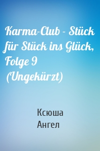 Karma-Club - Stück für Stück ins Glück, Folge 9 (Ungekürzt)