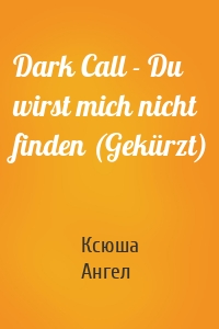 Dark Call - Du wirst mich nicht finden (Gekürzt)