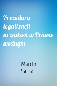 Procedura legalizacji urządzeń w Prawie wodnym