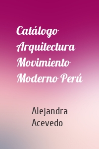 Catálogo Arquitectura Movimiento Moderno Perú