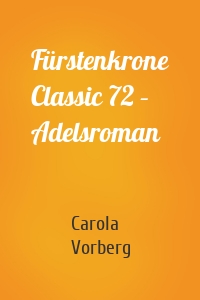 Fürstenkrone Classic 72 – Adelsroman
