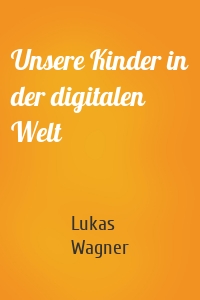 Unsere Kinder in der digitalen Welt