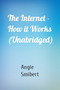 The Internet - How it Works (Unabridged)