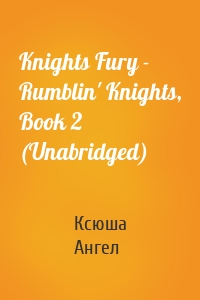 Knights Fury - Rumblin' Knights, Book 2 (Unabridged)