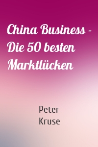 China Business - Die 50 besten Marktlücken
