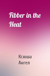 Fibber in the Heat