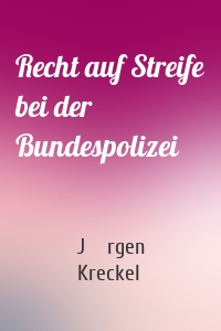 Recht auf Streife bei der Bundespolizei