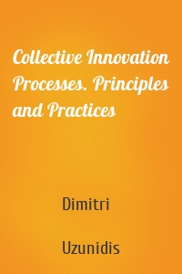 Collective Innovation Processes. Principles and Practices