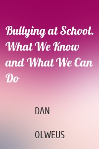 Bullying at School. What We Know and What We Can Do